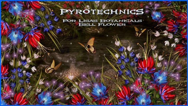 Click here to see preview images for "Pyrotechnics for Lisa's Botanicals Bell Flower" Pyrotechnics for Lisa's Botanicals Bell Flower